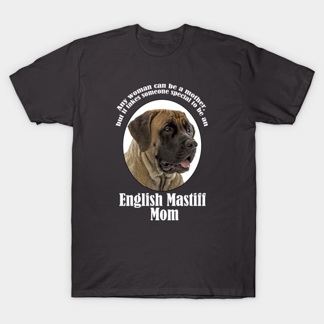 Mastiff Mom T-Shirt by You Had Me At Woof